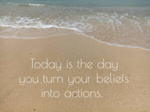 Ocean waves with the text: "Today is the day you turn your beliefs into actions."